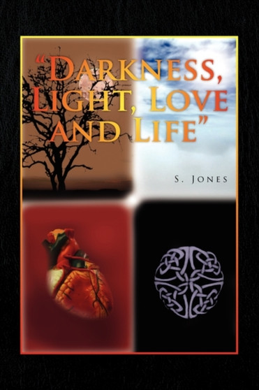 Darkness, Light, Love and Life by S Jones - Paperback