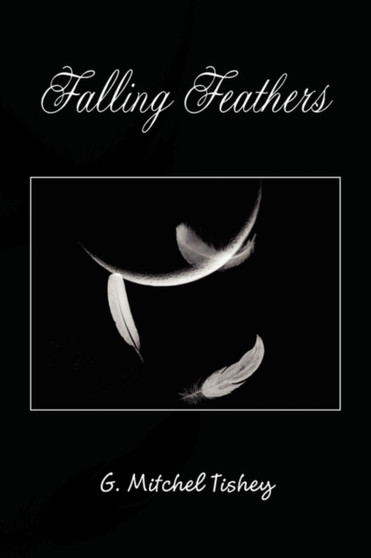 Falling Feathers by G Mitchel Tishey - Paperback