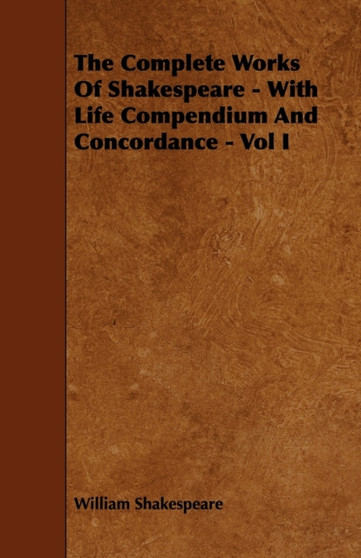 The Complete Works Of Shakespeare - With Life Compendium And Concordance - Vol I by William Shakespeare - Paperback