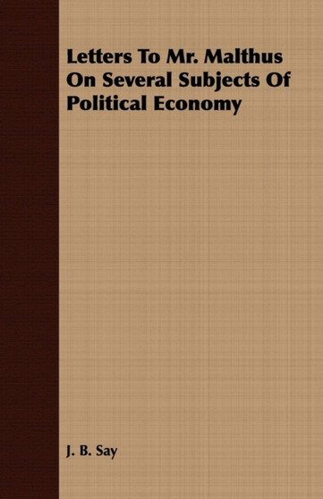 Letters To Mr. Malthus On Several Subjects Of Political Economy by J.B. Say - Paperback