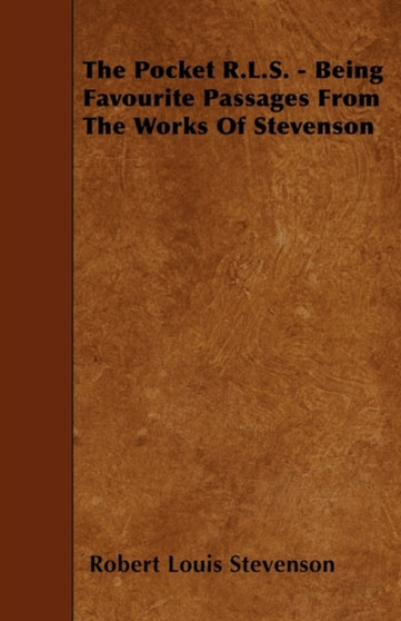 The Pocket R.L.S. - Being Favourite Passages From The Works Of Stevenson by Robert Louis Stevenson - Paperback