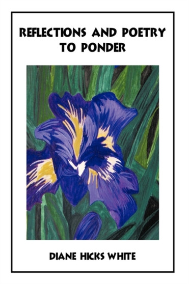 Reflections and Poetry to Ponder by Diane Hicks White - Hardback