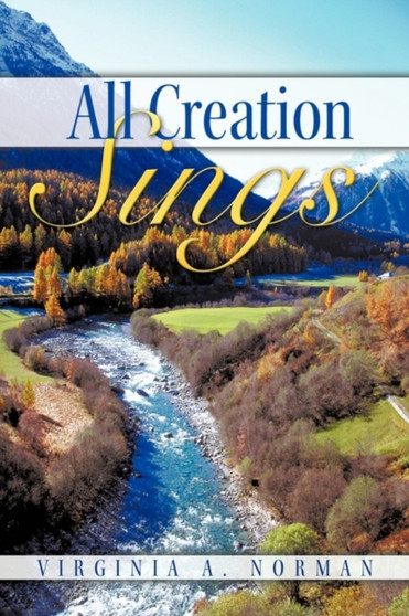 All Creation Sings by Virginia A. Norman - Paperback