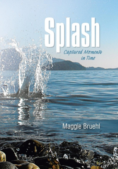 Splash : Captured Moments in Time by Maggie Bruehl - Hardback