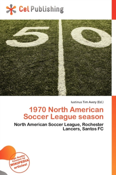 1970 North American Soccer League Season by Iustinus Tim Avery - Paperback