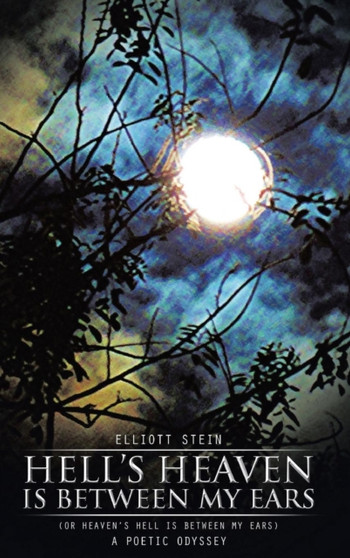 Hell's Heaven Is Between My Ears : (Or Heaven's Hell Is Between My Ears) by Elliott Stein - Hardback