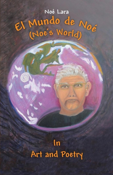 El Mundo de Noe (Noe's World) : In Art and Poetry by Noe Lara - Paperback