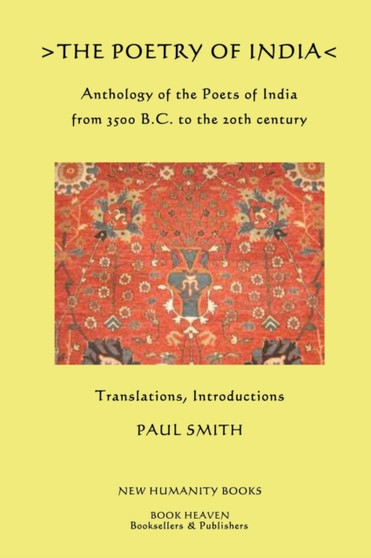 The Poetry of India : Anthology of the Poets of India from 3500 B.C. to the 20th century by Paul Smith - Paperback