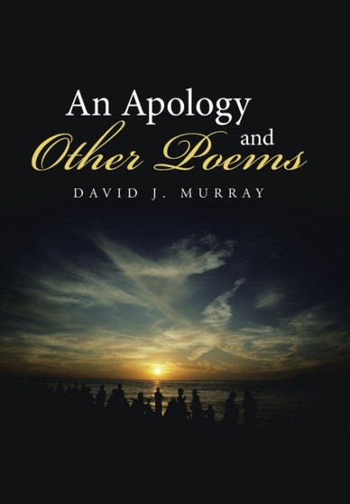 An Apology and Other Poems by David J Murray - Hardback
