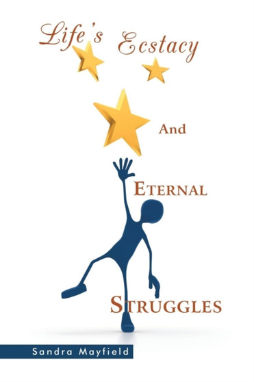 Life's Ecstacy and Eternal Struggles by Sandra Mayfield - Paperback