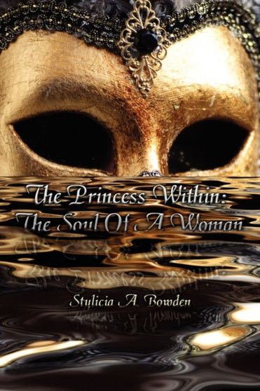 The Princess Within : The Soul Of A Woman by Stylicia A. Bowden - Paperback The Princess Within : The Soul Of A Woman by Stylicia A. Bowden - Paperback