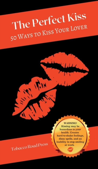 The Perfect Kiss : 50 Ways to Kiss Your Lover by Sym Scott - Hardback