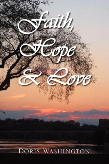 Faith, Hope & Love : Poems of Inspiration by Doris Washington - Paperback