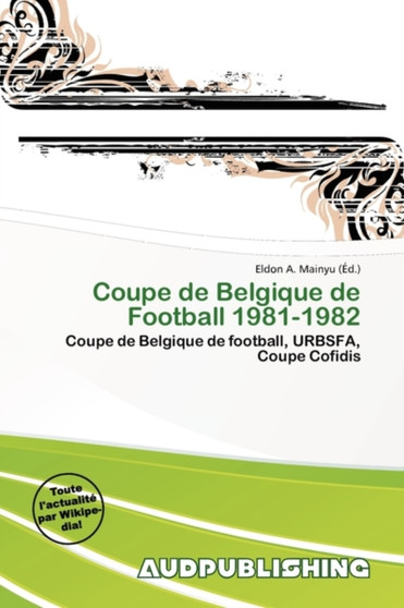 Coupe de Belgique de Football 1981-1982 by Eldon A Mainyu - Paperback