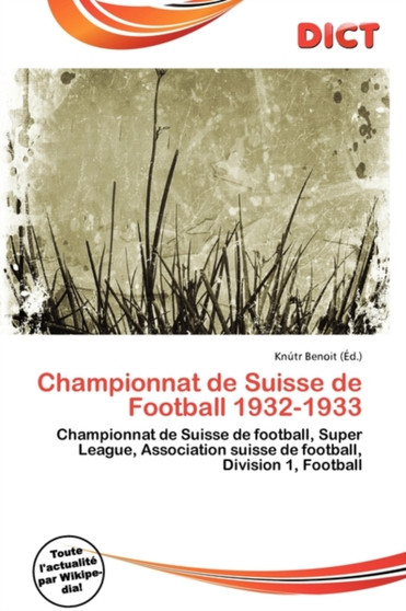 Championnat de Suisse de Football 1932-1933 by Knutr Benoit - Paperback