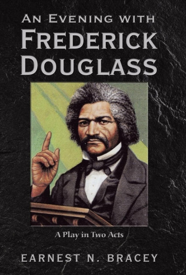 An Evening with Frederick Douglass : A Play in Two Acts by Earnest N Bracey - Hardback