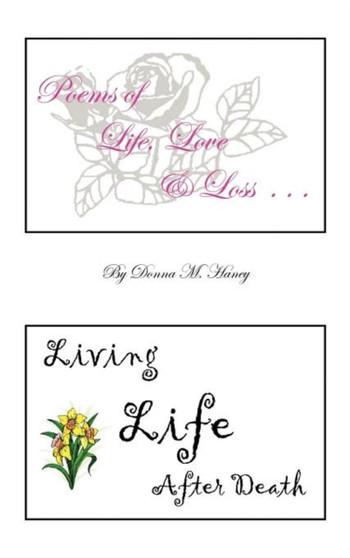 Poems of Life, Love and Loss : Living Life After Death by Donna M. Haney - Hardback