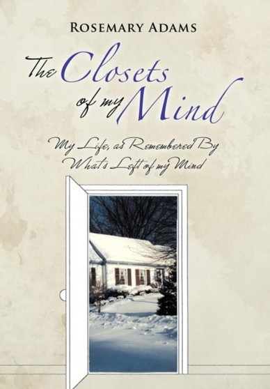 The Closets of My Mind : My Life, as Remembered By What's Left of My Mind by Rosemary Adams - Hardback