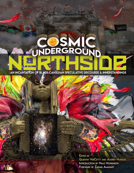 Cosmic Underground Northside : An Incantation of Black Canadian Speculative Discourse and Innerstandings by Quentin Vercetty - Paperback