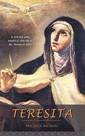 Teresita : A one-act play based on the life of St. Teresa of Avila by Michele Morris - Paperback