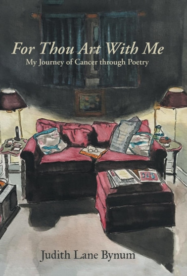 For Thou Art with Me : My Journey of Cancer Through Poetry by Judy Bynum - Hardback