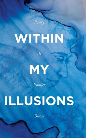 Within My Illusions by Jennifer Bloom - Hardback