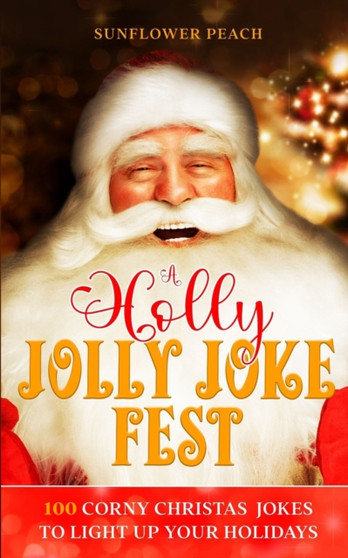 A Holly Jolly Joke Fest : 100 Corny Christmas Jokes to Light Up Your Holidays by Sunflower Peach - Paperback A Holly Jolly Joke Fest : 100 Corny Christmas Jokes to Light Up Your Holidays by Sunflower Peach - Paperback