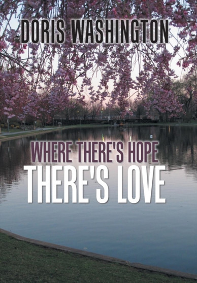 Where There's Hope- There's Love : Poems of Hope & Love for Today & Tomorrow by Doris Washington - Hardback