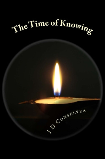 The Time of Knowing by J D Conselyea - Paperback