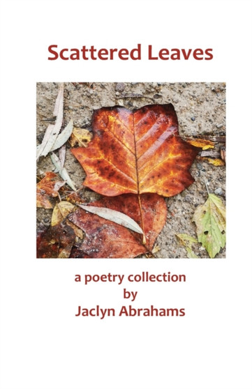 Scattered Leaves : a poetry collection by Jaclyn Abrahams - Paperback