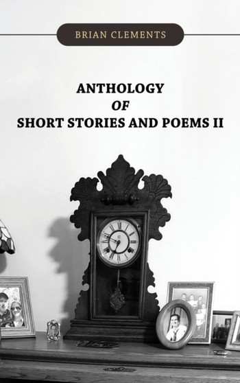 Anthology of Short Stories and Poems II by Brian Clements - Hardback