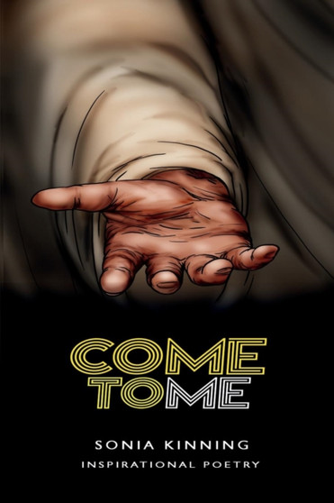Come to Me : Inspirational Poetry by Kinning Sonia - Paperback