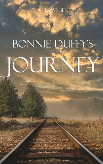 Bonnie Duffy's Journey by D C Townsend - Hardback