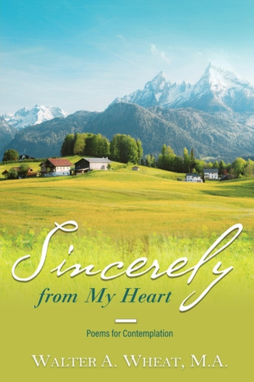 Sincerely from My Heart, Poems for Contemplation by M a Walter a Wheat - Paperback
