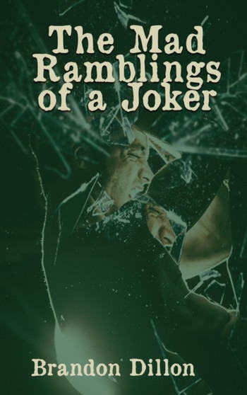 The Mad Ramblings of a Joker by Brandon Dillon - Hardback