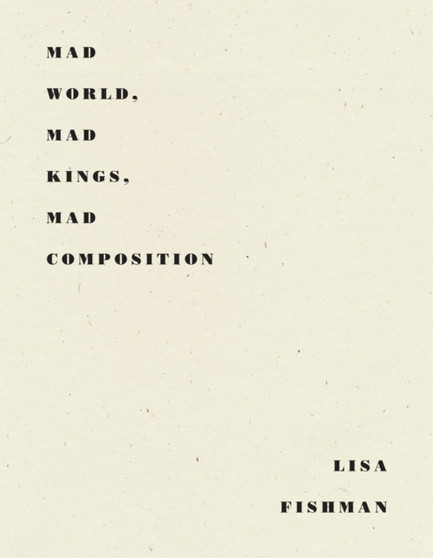 Mad World, Mad Kings, Mad Composition by Lisa Fishman - Paperback
