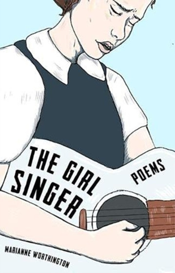 The Girl Singer : Poems by Marianne Worthington - Paperback