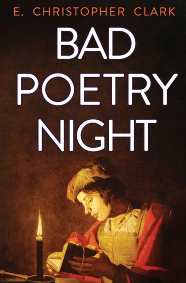 Bad Poetry Night : 3 by E Christopher Clark - Paperback