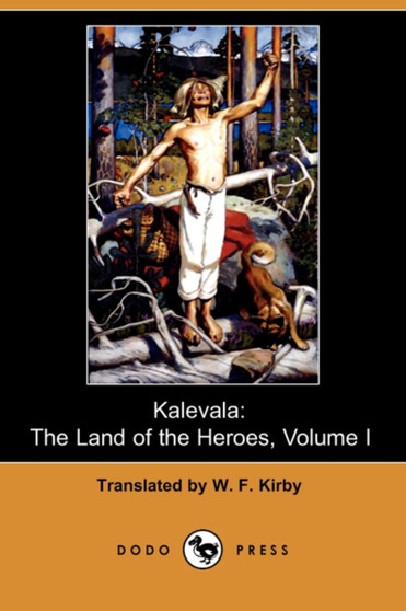 Kalevala : The Land of the Heroes, Volume I (Dodo Press) by W F Kirby - Paperback