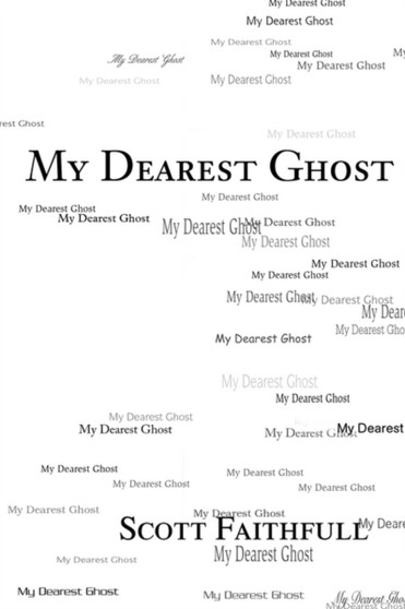 My Dearest Ghost by Scott Faithfull - Paperback