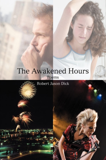 The Awakened Hours : Poems by Robert Jason Dick - Paperback