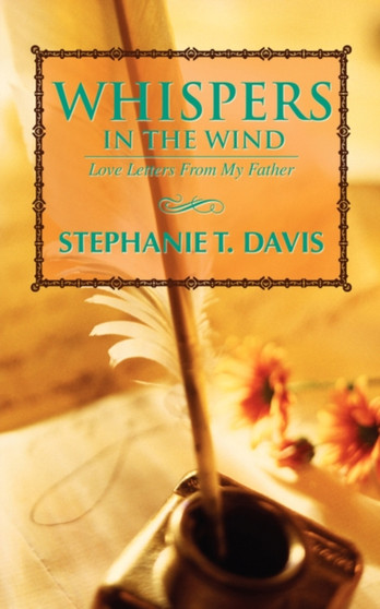 Whispers In The Wind : Love Letters From My Father by Stephanie T Davis - Paperback