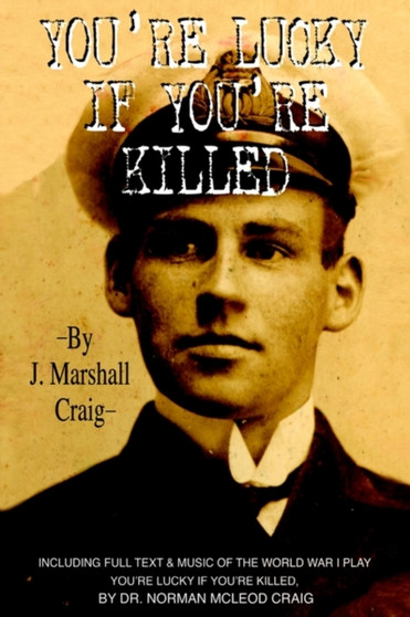 You're Lucky If You're Killed by J Marshall Craig - Hardback