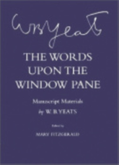 The Words Upon the Windowpane : Manuscript Materials by W.B. Yeats - Hardback