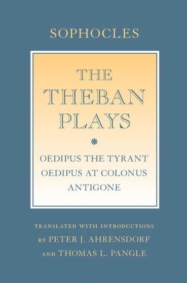 The Theban Plays : "Oedipus the Tyrant"; "Oedipus at Colonus"; "Antigone" by Sophocles - Hardback
