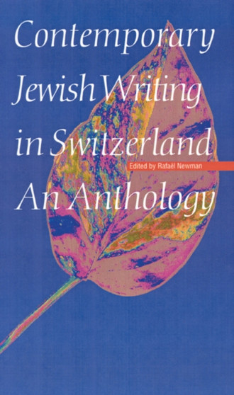Contemporary Jewish Writing in Switzerland : An Anthology by Rafael Newman - Hardback