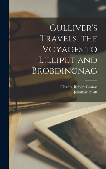 Gulliver's Travels, the Voyages to Lilliput and Brobdingnag by Jonathan Swift - Hardback
