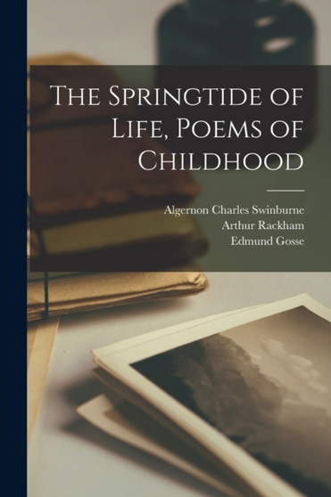 The Springtide of Life, Poems of Childhood by Algernon Charles Swinburne - Paperback