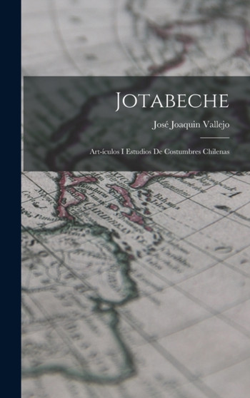 Jotabeche : Art-iculos I Estudios de Costumbres Chilenas by Jose Joaquin Vallejo - Hardback