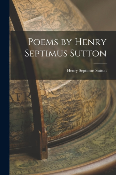 Poems by Henry Septimus Sutton by Henry Septimus Sutton - Paperback